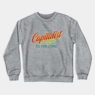 Capitalist to the Core Crewneck Sweatshirt